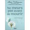 Image de Ne meurs pas avant de mourir Alain Williamson