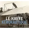 Image de Le havre aéronautique - des pionniers à safran Sebastien Boce
