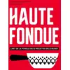 Image de Haute fondue - l'art de la fondue en 52 recettes délicieuses Arnaud Favre, Jennifer Favre