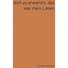 Image de Dich zu erwarten, das war mein Leben : 77 franzosische Liebesgedichte, ausgewählt und übersetzt von Frank Freimuth