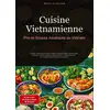 Image de Cuisine Vietnamienne: Pho et Soupes Asiatiques du Vietnam : Guide authentique des recettes traditionnelles, des soupes miracles et des options végétariennes vietnamiennes - De la préparation à la présentation