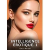 Image de Intelligence Erotique. 1 : Histoires Érotiques Interdites de Sexe Tabou pour Adultes Eva Rossi