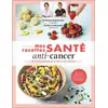 Image de Mes recettes santé : Anti-cancer - 20 aliments phares & 50 délicieuses recettes Guillaume Marinette, Mélanie Mahasti Saghatchian