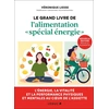 Image de Le grand livre de l'alimentation "spécial énergie" : La nutri-énergie, la vitalité et la performance au coeur de l'assiette Véronique Liesse