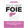 Image de Tout vient du foie : Surpoids, boutons, mal au ventre... Le régime pour (re)booster votre santé en activant les pouvoirs cachés de votre foie Pierre Nys