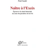 Image de Naître à l'Excès : Éprouver la chair historiale au coeur du paradoxe de la Foi
