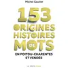 Image de 153 origines et histoires de mots en Poitou-Charentes et Vendée Michel Gautier