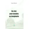 Image de Du réel, pour balades en imaginaire Daniel Martin