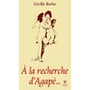 Image de À la recherche d'Agapè...
