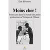 Image de Moins cher ! : Trente ans dans le monde des petits producteurs d'Afrique de l'Ouest Eric Silvestre