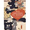 Image de Aux origines du manga : De la période de Heian à l'ère Meiji Collectif