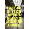Image de Essuie-toi, il te reste quelques miettes de sourire sur la gueule...
