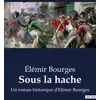 Image de Sous la hache : Un roman historique d'Elémir Bourges