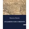 Image de UN JARDIN SUR L'ORONTE Maurice Barrès
