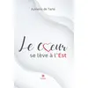 Image de Le coeur se lève à l'Est Aymeric De Tarle