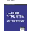 Image de Le corps guerrier chez Yukio Mishima : La quête d'une identité virile - Essai politico-littéraire