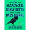 Image de The Savage, Noble Death of Babs Dionne Currie Ron