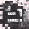 Image de Do You Like Pain [VINYL]